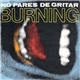 Burning - No Pares De Gritar